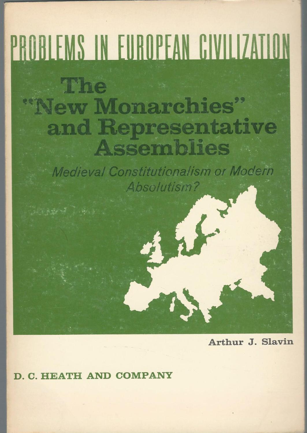 The "new monarchies" and representative assemblies; medieval constitutionalism or modern absolutism?