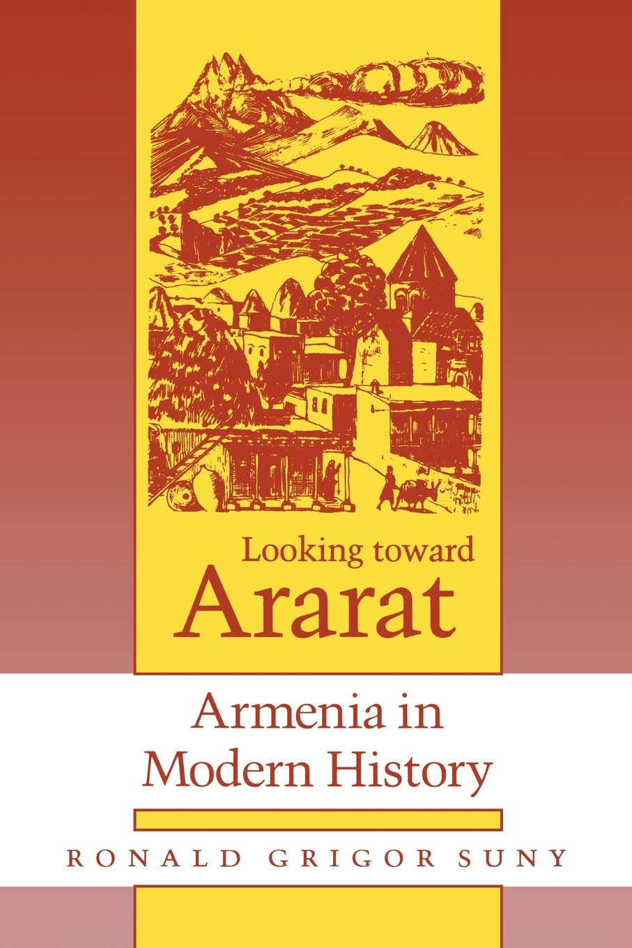 Looking toward Ararat: Armenia in modern history