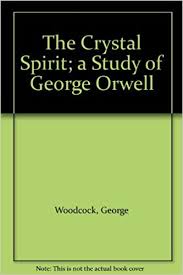 The Crystal Spirit: A Study of George Orwell