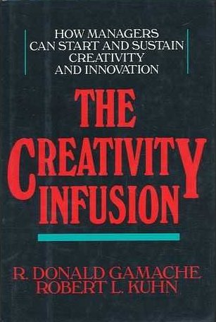 The Creativity Infusion: How Managers Can Start and Sustain Creativity and Innovation