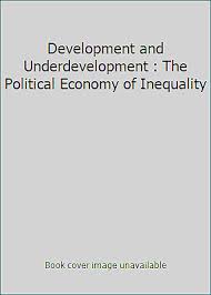 Development and Underdevelopment. The Political Economy of Inequality