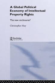 A global political economy of intellectual property rights: The new enclosures?