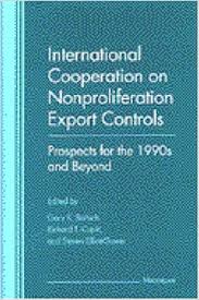 International cooperation on nonproliferation export controls : prospects for the 1990s and beyond