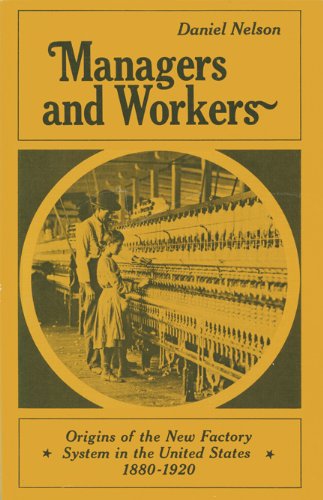 Managers and workers: Origins of the new factory system in the United States 1880-1920