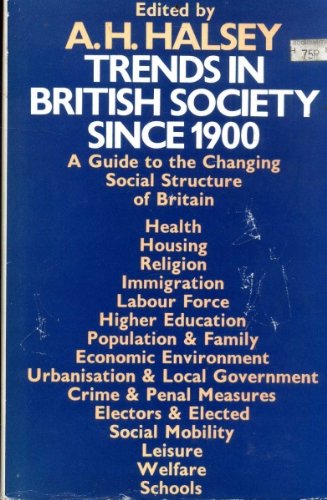 Trends in British society since 1900: A guide to  the changing social structure of Britain