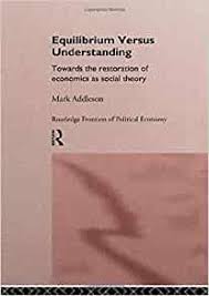 Equilibrium versus understanding : towards the restoration of economics as social theory