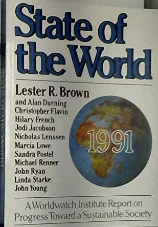 State of the World 1991 : a Worldwatch Institute report on progress toward a sustainable society