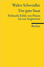 Der gute Staat: Politische Ethik von Platon bis zur Gegenwart