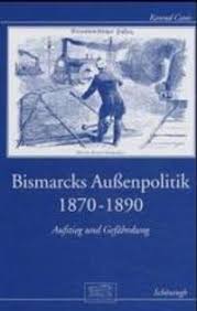 Bismarcks Außenpolitik 1870 bis 1890: Aufstieg und Gefährdung