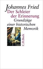 Der Schleier der Erinnerung. Grundzüge einer historischen Memorik