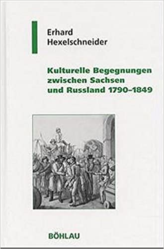 Hexelschneider, E. Kulturelle Begegnungen zwischen Sachsen und Russland 1790-1849