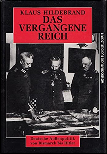 Das vergangene Reich: Deutsche Aussenpolitik von Bismarck bis Hitler 1871-1945