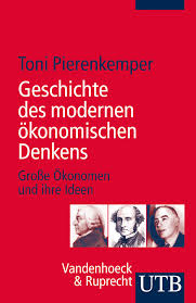 Geschichte des modernen ökonomischen Denkens : Große Ökonomen und ihre Ideen