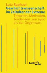 Geschichtswissenschaft im Zeitalter der Extreme: Theorien, Methoden, Tendenzen von 1900 bis zur G...