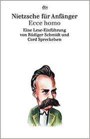 Nietzsche für Anfänger: Ecce homo eine Lese-Einführung