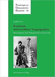 Russlands unbrauchbare Vergangenheit: Nationalismus und Außenpolitik im Zarenreich