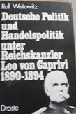 Deutsche Politik und Handelspolitik unter Reichskanzler Leo von Caprivi: 1890-1894