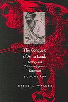 The conquest of Ainu lands : ecology and culture in Japanese expansion, 1590-1800