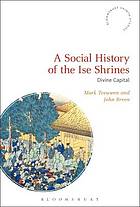 A social history of the Ise shrines : divine capital