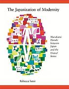 The Japanization of modernity : Murakami Haruki between Japan and the United States