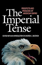 The imperial tense : prospects and problems of American empire