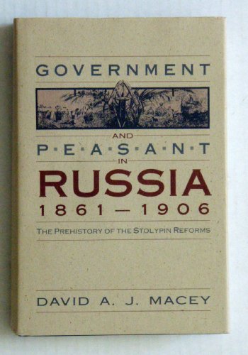 Government and Peasant in Russia, 1861-1906: The Prehistory of the Stolypin Reforms