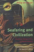 Seafaring and civilization : maritime perspectives on world history