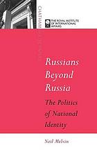 Russians Beyond Russia : the Politics of National Identity