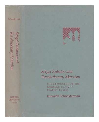 Sergei Zubatov and revolutionary marxism : the struggle for the working class in tsarist Russia