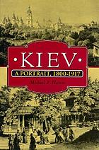 Kiev : a portrait, 1800-1917