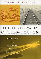 The three waves of globalization: a history of a developing global consciousness