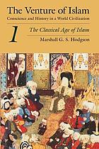 The venture of Islam : conscience and history in a world civilization. Volume 1, Classical age of...