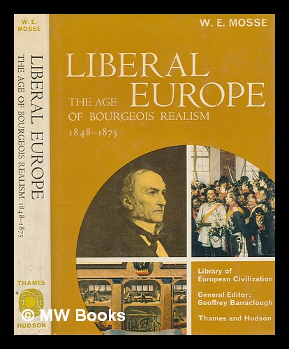 Liberal Europe: the age of bourgeois realism 1848-1875