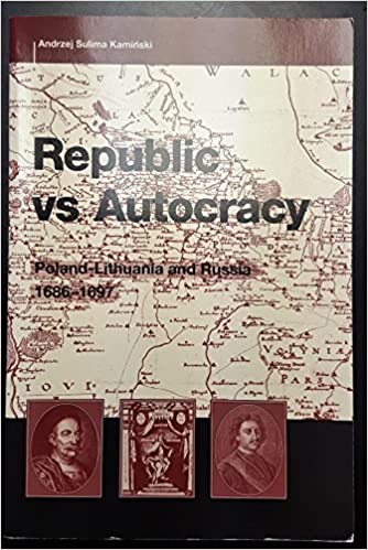 Republic vs. autocracy : Poland-Lithuania and Russia, 1686-1697