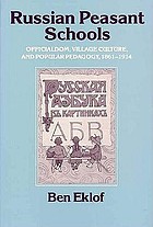 Russian Peasant Schools: Officialdom, Village Culture, and Popular Pedagogy, 1861-1914