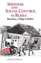 Serfdom and social control in Russia : Petrovskoe, a village in Tambov