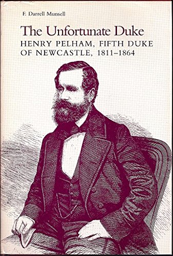 The unfortunate duke : Henry Pelham, fifth duke of Newcastle, 1811-1864