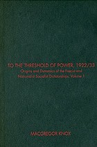 To the threshold of power, 1922/1933 : origins and dynamics of the fascist and National Socialist...