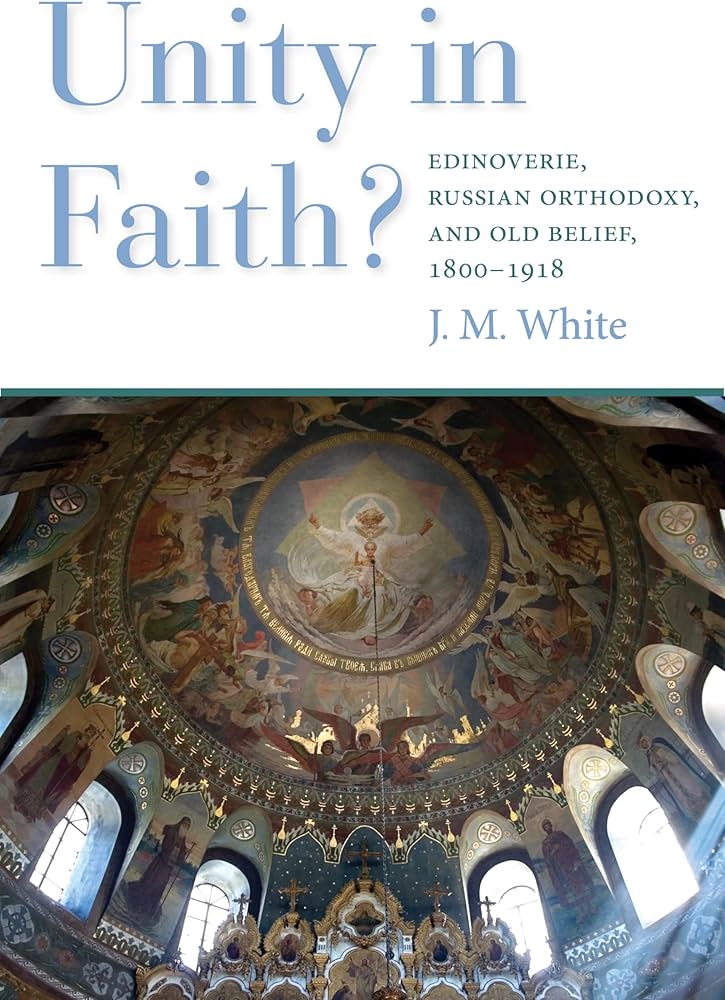 Unity in Faith: Edinoverie, Russian Orthodoxy, and Old Belief