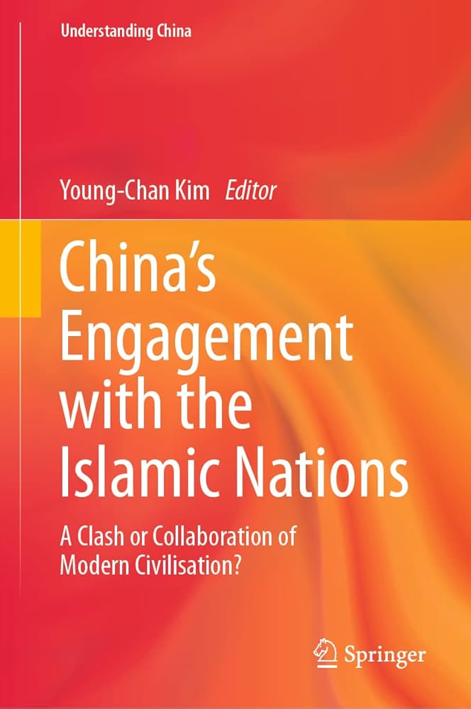 China’s Engagement with the Islamic Nations: A Clash or Collaboration of Modern Civilisation?