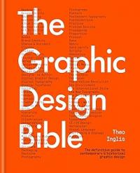 The graphic design Bible: the definitive guide to contemporary & historical graphic design