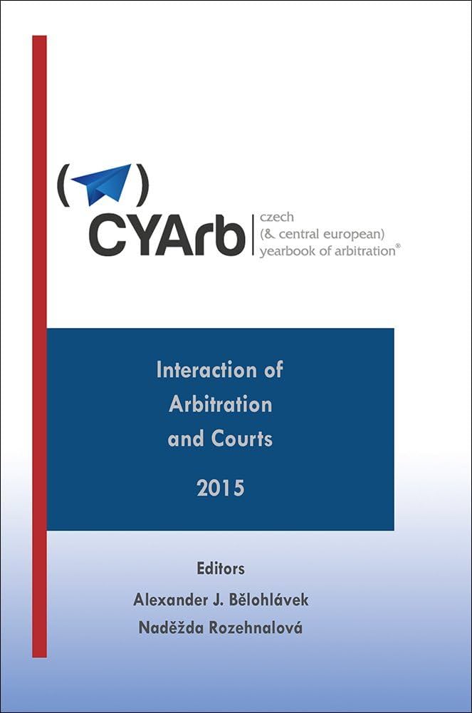 Czech (& Central European) Yearbook of Arbitration. Vol. V (2015). Interaction of Arbitration and...